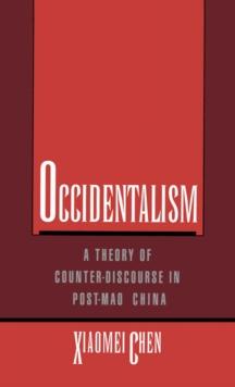 Occidentalism : A Theory of Counter-Discourse in Post-Mao China