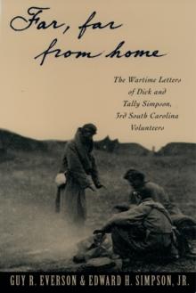 "Far, Far From Home" : The Wartime Letters of Dick and Tally Simpson, Third South Carolina Volunteers