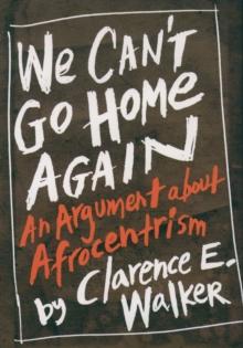 We Can't Go Home Again : An Argument About Afrocentrism