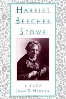 Harriet Beecher Stowe : A Life