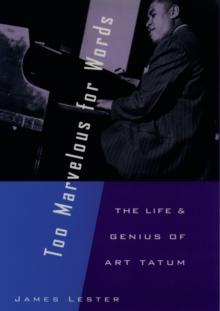 Too Marvelous for Words : The Life and Genius of Art Tatum