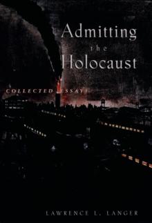 Admitting the Holocaust : Collected Essays