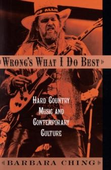 Wrong's What I Do Best : Hard Country Music and Contemporary Culture