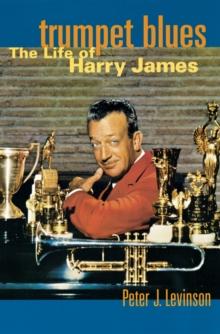 Trumpet Blues : The Life of Harry James