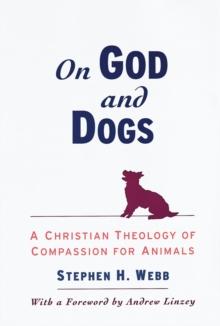 On God and Dogs : A Christian Theology of Compassion for Animals