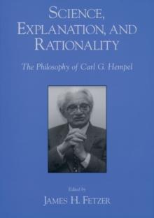 Science, Explanation, and Rationality : Aspects of the Philosophy of Carl G. Hempel