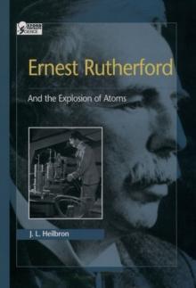 Ernest Rutherford: And the Explosion of Atoms