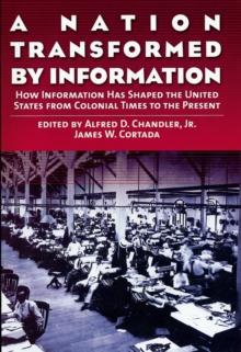 A Nation Transformed by Information : How Information Has Shaped the United States from Colonial Times to the Present