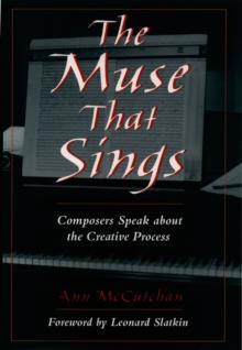 The Muse that Sings : Composers Speak about the Creative Process