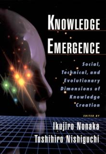 Knowledge Emergence : Social, Technical, and Evolutionary Dimensions of Knowledge Creation