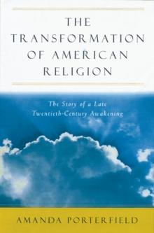 The Transformation of American Religion : The Story of a Late-Twentieth-Century Awakening