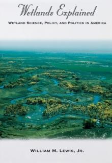 Wetlands Explained : Wetland Science, Policy, and Politics in America