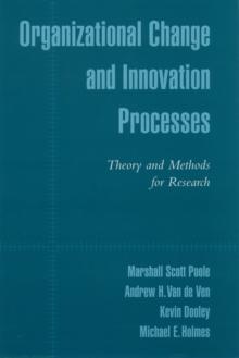 Organizational Change and Innovation Processes : Theory and Methods for Research