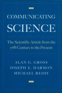 Communicating Science : The Scientific Article from the 17th Century to the Present