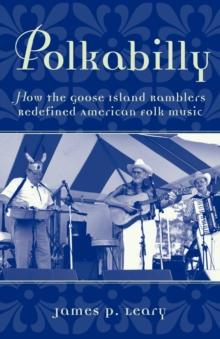 Polkabilly : How the Goose Island Ramblers Redefined American Folk Music