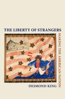 The Liberty of Strangers : Making the American Nation