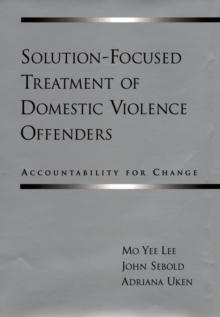 Solution-Focused Treatment of Domestic Violence Offenders : Accountability for Change