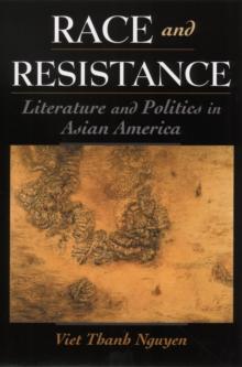 Race and Resistance : Literature and Politics in Asian America