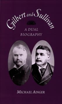 Gilbert and Sullivan : A Dual Biography