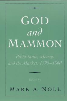 God and Mammon : Protestants, Money, and the Market, 1790-1860