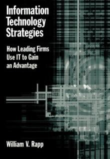 Information Technology Strategies : How Leading Firms Use IT to Gain an Advantage