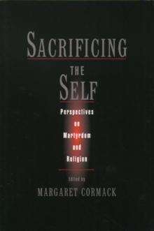 Sacrificing the Self : Perspectives on Martyrdom and Religion