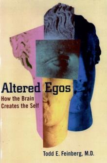 Altered Egos : How the Brain Creates the Self