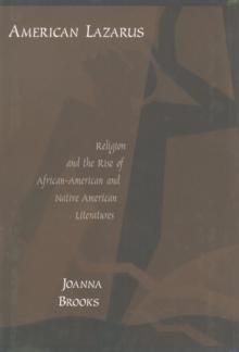 American Lazarus : Religion and the Rise of African American and Native American Literatures