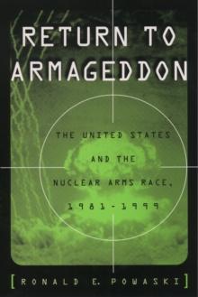 Return to Armageddon : The United States and the Nuclear Arms Race, 1981-1999