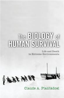 The Biology of Human Survival : Life and Death in Extreme Environments