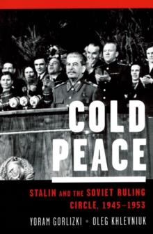 Cold Peace : Stalin and the Soviet Ruling Circle, 1945-1953