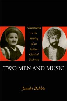 Two Men and Music : Nationalism in the Making of an Indian Classical Tradition