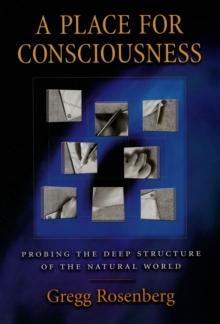 A Place for Consciousness : Probing the Deep Structure of the Natural World