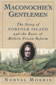 Maconochie's Gentlemen : The Story of Norfolk Island and the Roots of Modern Prison Reform