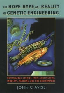 The Hope, Hype, and Reality of Genetic Engineering : Remarkable Stories from Agriculture, Industry, Medicine, and the Environment