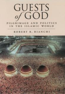 Guests of God : Pilgrimage and Politics in the Islamic World