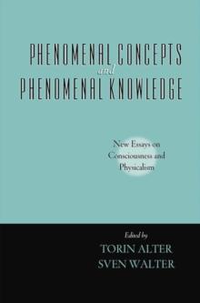 Phenomenal Concepts and Phenomenal Knowledge : New Essays on Consciousness and Physicalism