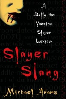 Slayer Slang : A Buffy the Vampire Slayer Lexicon