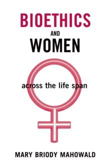 Bioethics and Women : Across the Life Span