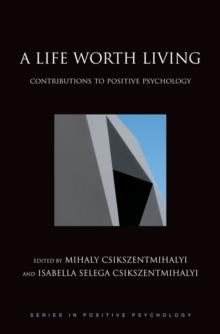 A Life Worth Living : Contributions to Positive Psychology