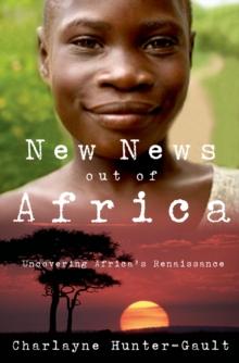 New News Out of Africa : Uncovering Africa's Renaissance