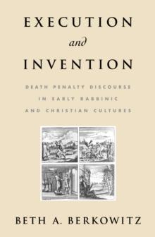 Execution and Invention : Death Penalty Discourse in Early Rabbinic and Christian Cultures