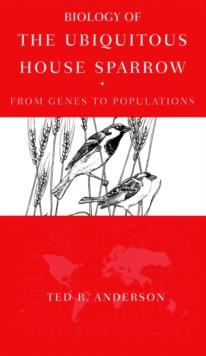 Biology of the Ubiquitous House Sparrow : From Genes to Populations