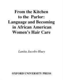 From the Kitchen to the Parlor : Language and Becoming in African American Women's Hair Care