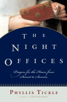 The Night Offices : Prayers for the Hours from Sunset to Sunrise