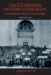 The Guardian of Every Other Right : A Constitutional History of Property Rights