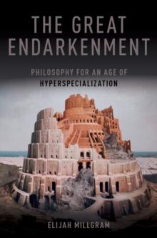 The Great Endarkenment : Philosophy in an Age of Hyperspecialization