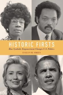 Historic Firsts : How Symbolic Empowerment Changes U.S. Politics