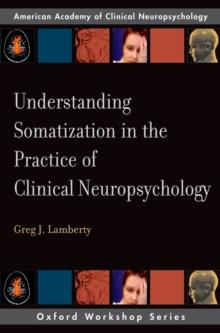 Understanding Somatization in the Practice of Clinical Neuropsychology