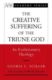 The Creative Suffering of the Triune God : An Evolutionary Theology